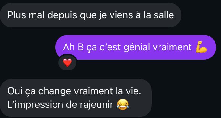 Message d'un membre Propulse : « Plus mal depuis que je viens à la salle », puis « Oui ça change vraiment la vie. L'impression de rajeunir. »